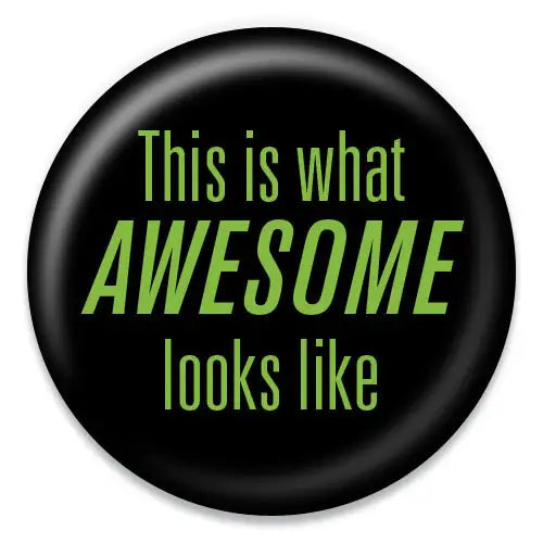 This is What Awesome Looks Like Button